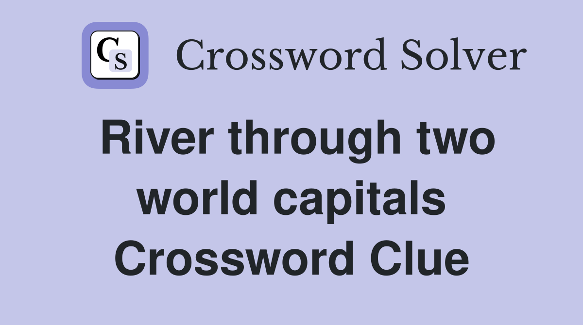 River through two world capitals Crossword Clue