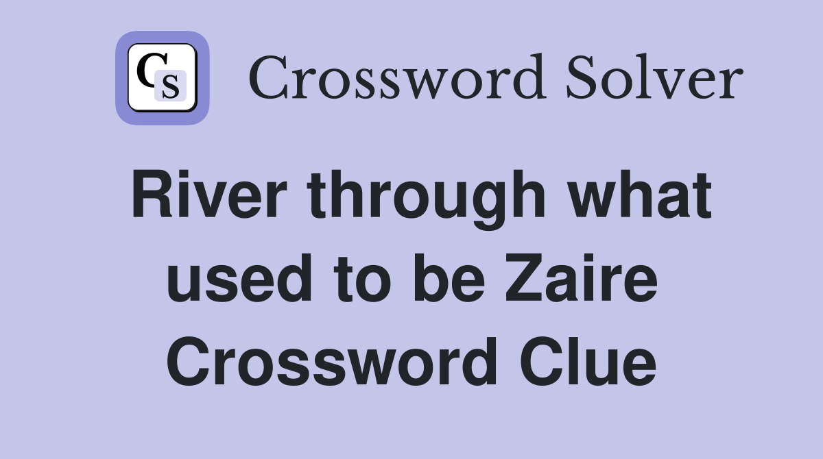 River through what used to be Zaire Crossword Clue