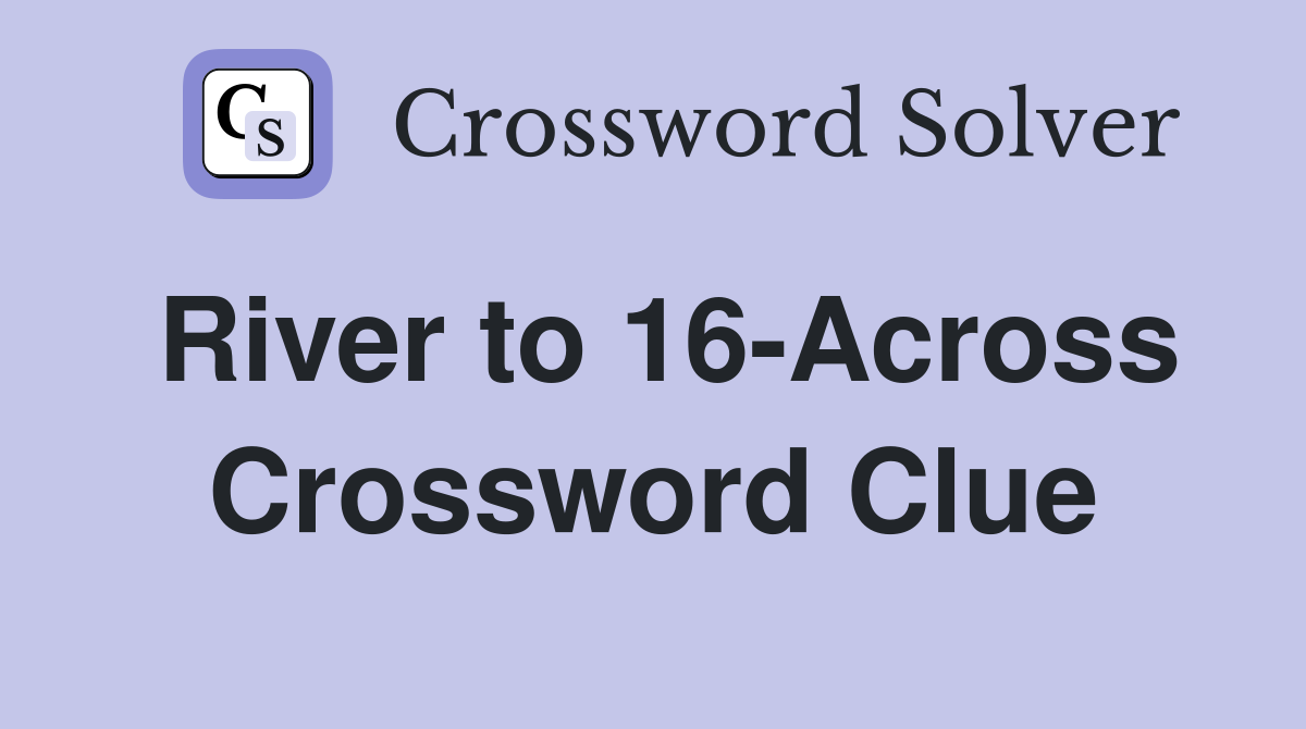 River to 16-Across Crossword Clue