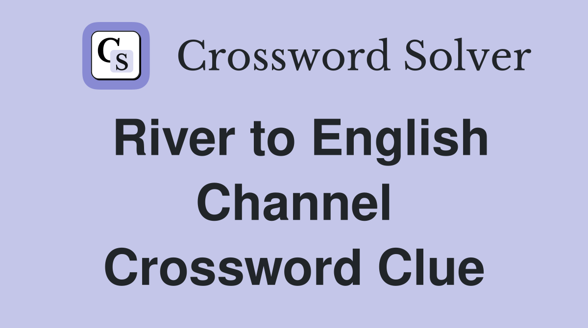 River to English Channel Crossword Clue