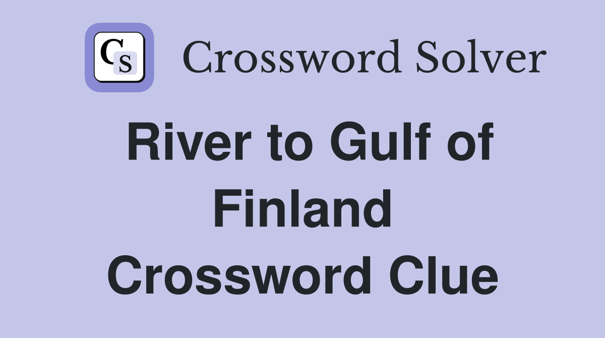 River to Gulf of Finland Crossword Clue