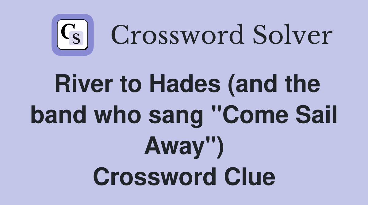 River to Hades (and the band who sang "Come Sail Away") Crossword Clue