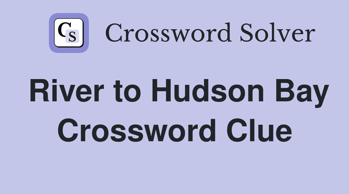 River to Hudson Bay Crossword Clue