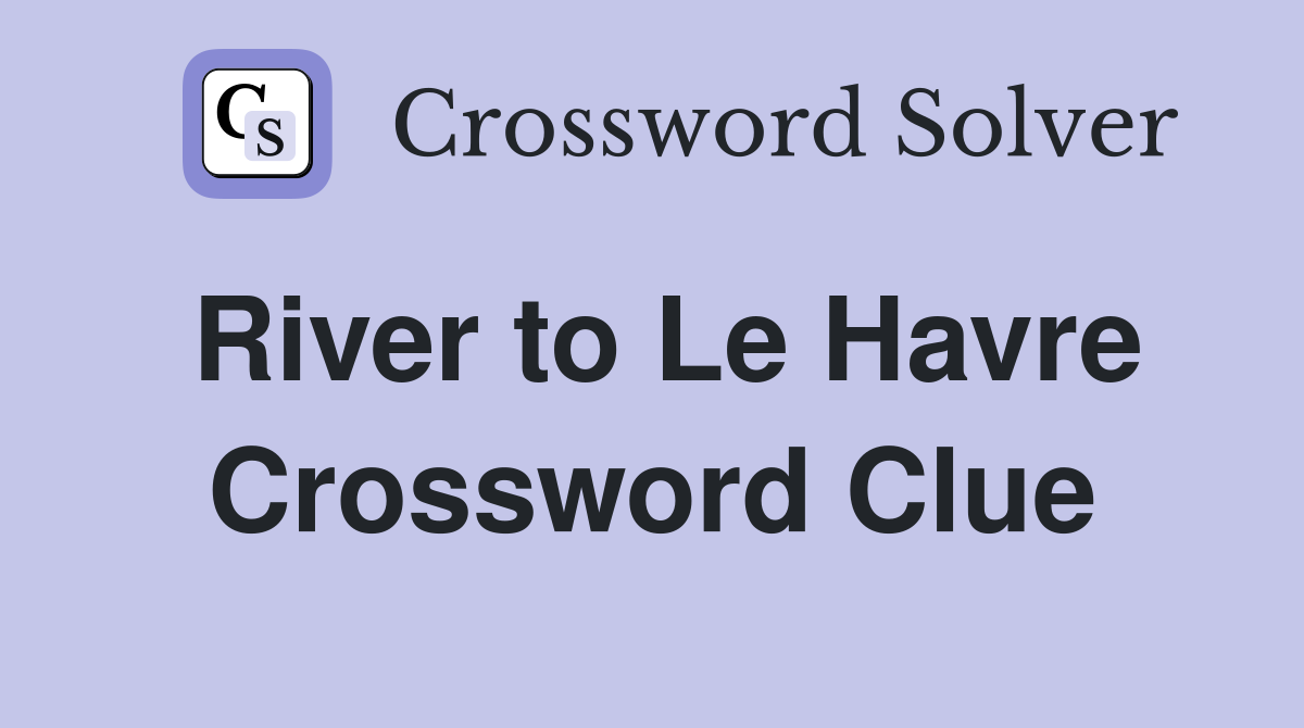 River to Le Havre Crossword Clue