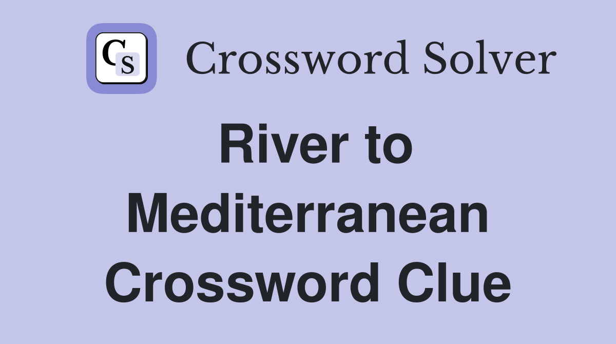 River to Mediterranean Crossword Clue