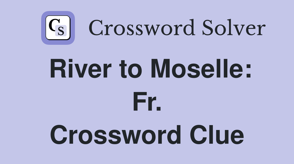 River to Moselle: Fr. Crossword Clue
