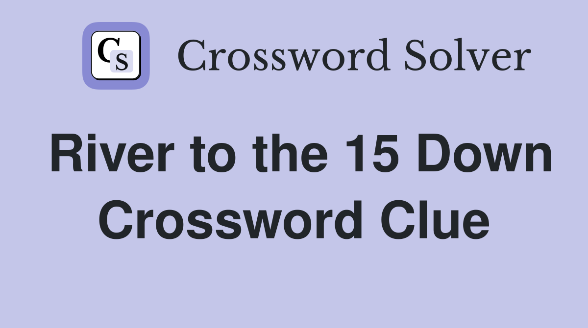 River to the 15 Down Crossword Clue