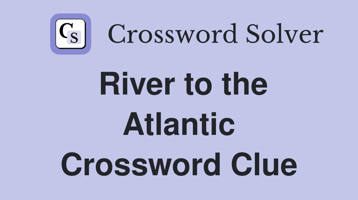 River to the Atlantic Crossword Clue