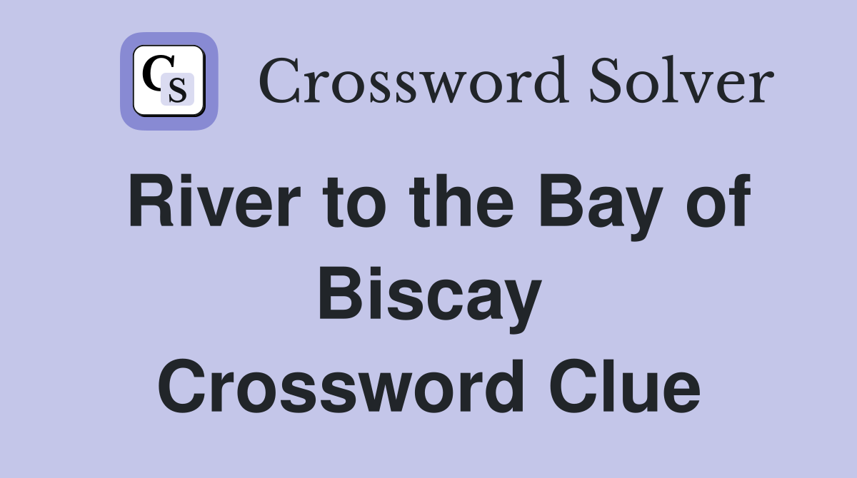 River to the Bay of Biscay Crossword Clue