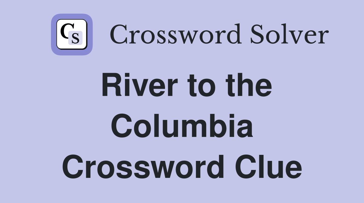 River to the Columbia Crossword Clue