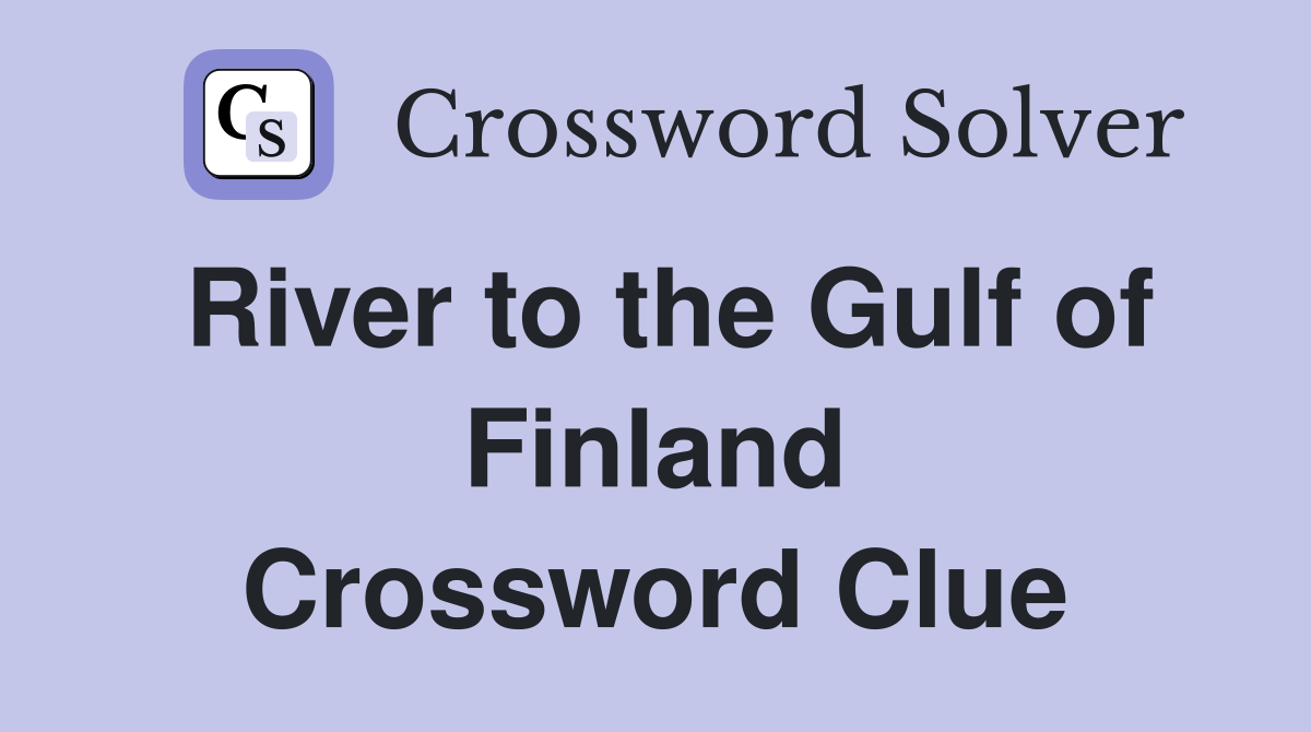 River to the Gulf of Finland Crossword Clue