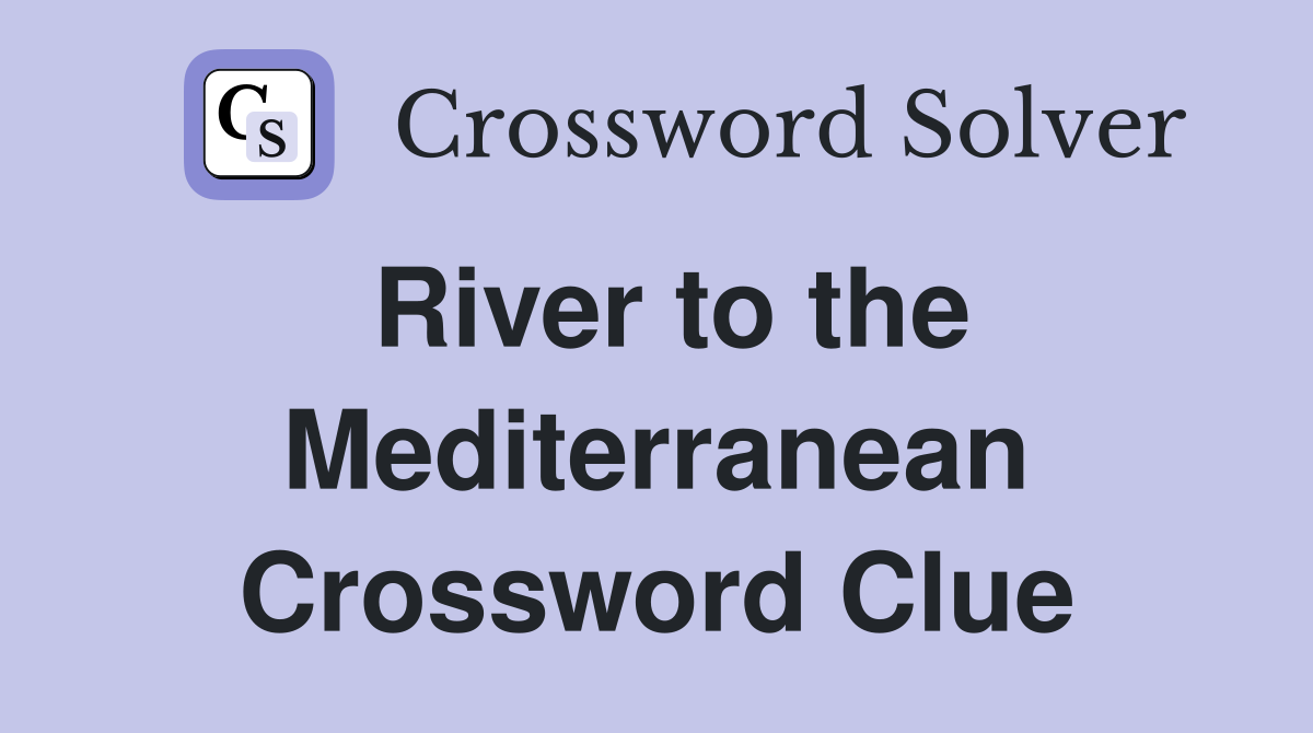 River to the Mediterranean Crossword Clue