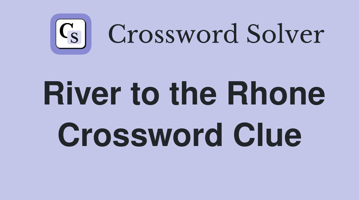 River to the Rhone Crossword Clue