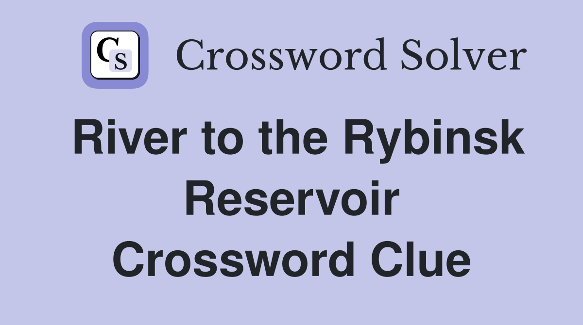 River to the Rybinsk Reservoir Crossword Clue
