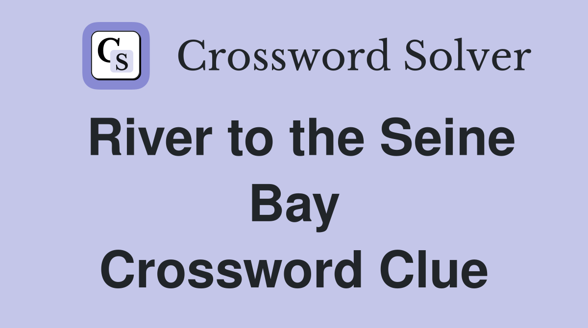 River to the Seine Bay Crossword Clue