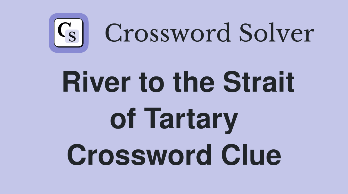 River to the Strait of Tartary Crossword Clue