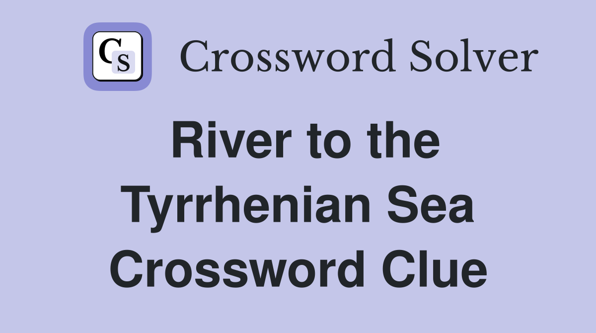 River to the Tyrrhenian Sea Crossword Clue