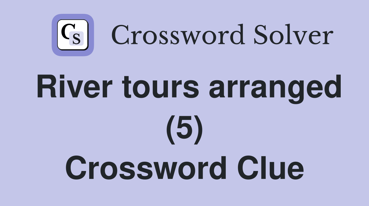 River tours arranged (5) Crossword Clue