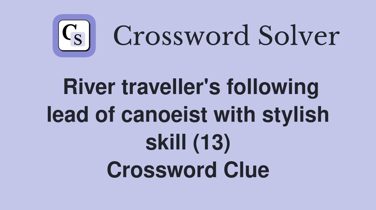 River traveller's following lead of canoeist with stylish skill (13) Crossword Clue