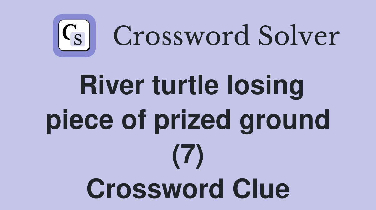River turtle losing piece of prized ground (7) Crossword Clue