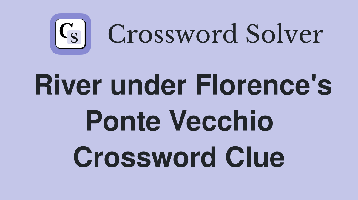 River under Florence's Ponte Vecchio Crossword Clue