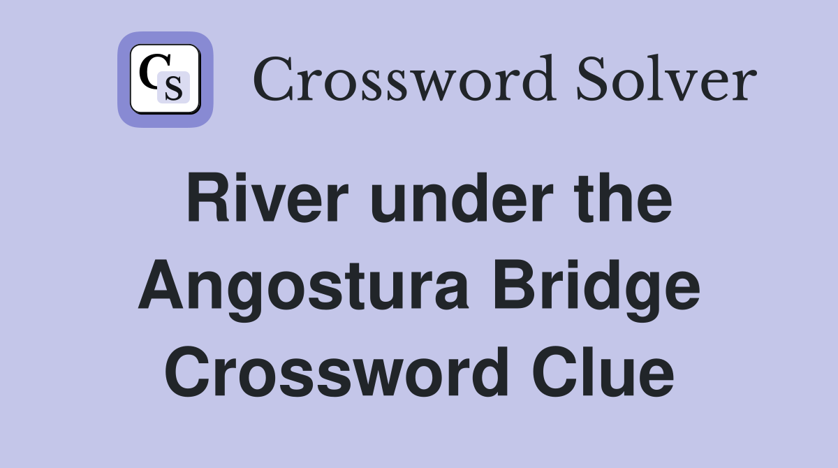River under the Angostura Bridge Crossword Clue