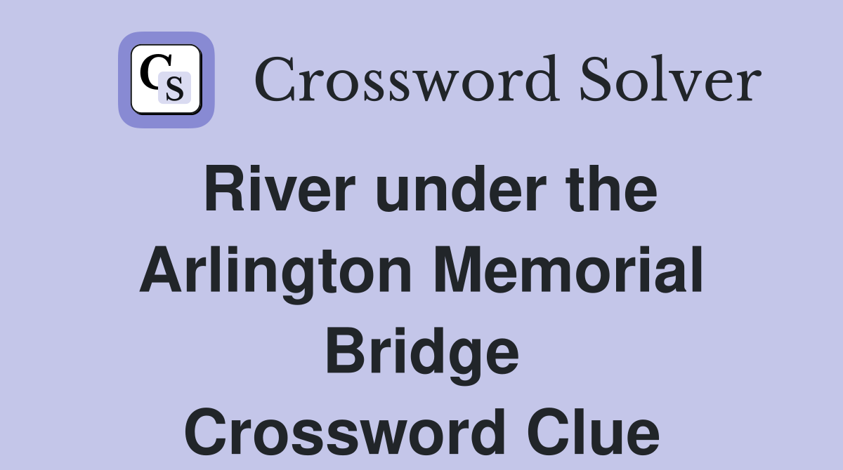 River under the Arlington Memorial Bridge Crossword Clue