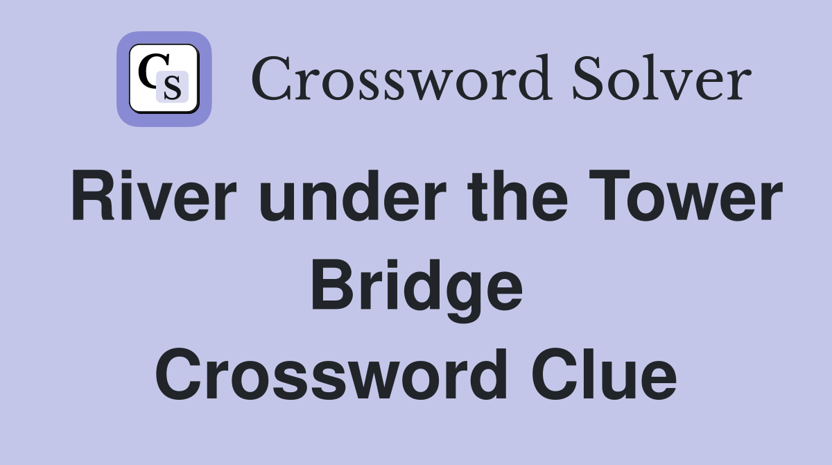 River under the Tower Bridge Crossword Clue