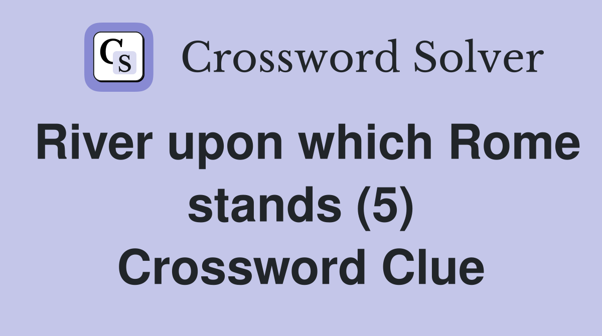 River upon which Rome stands (5) Crossword Clue