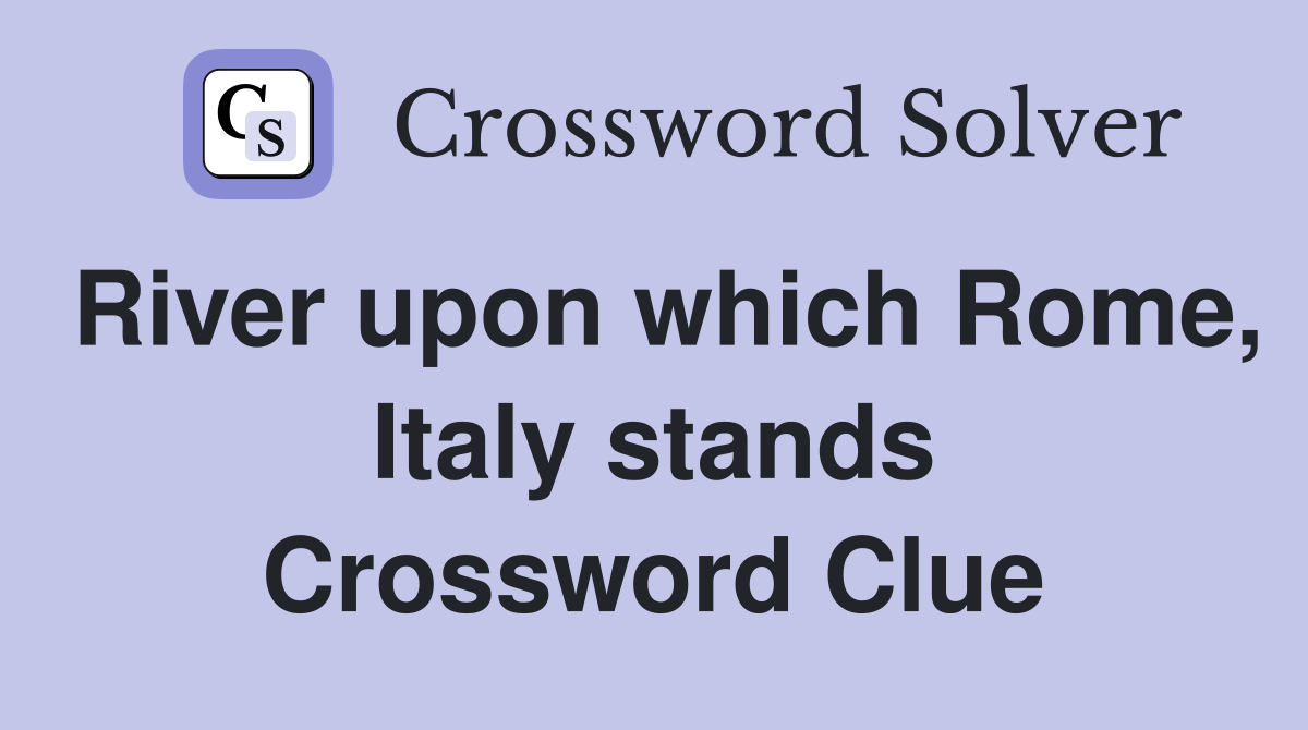 River upon which Rome, Italy stands Crossword Clue