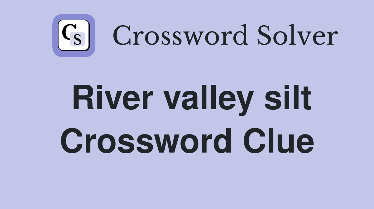 River valley silt Crossword Clue