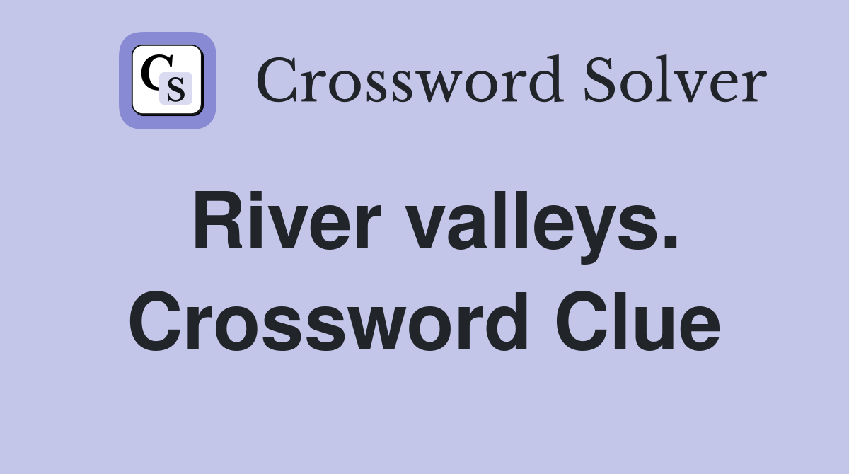 River valleys. Crossword Clue