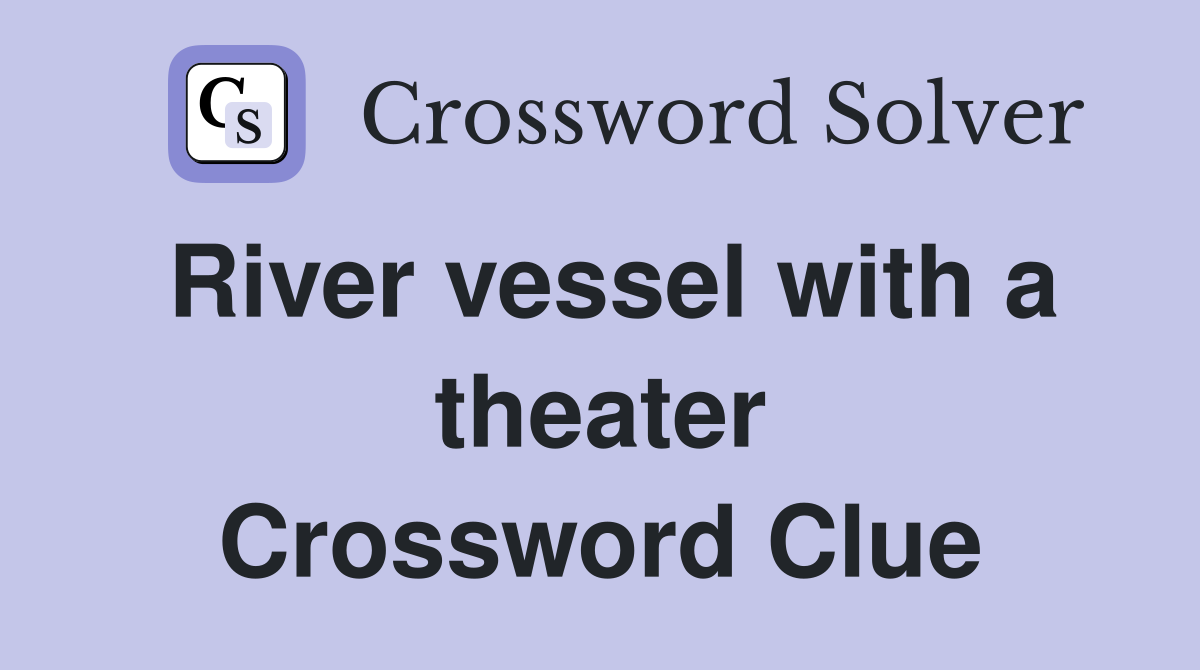 River vessel with a theater Crossword Clue