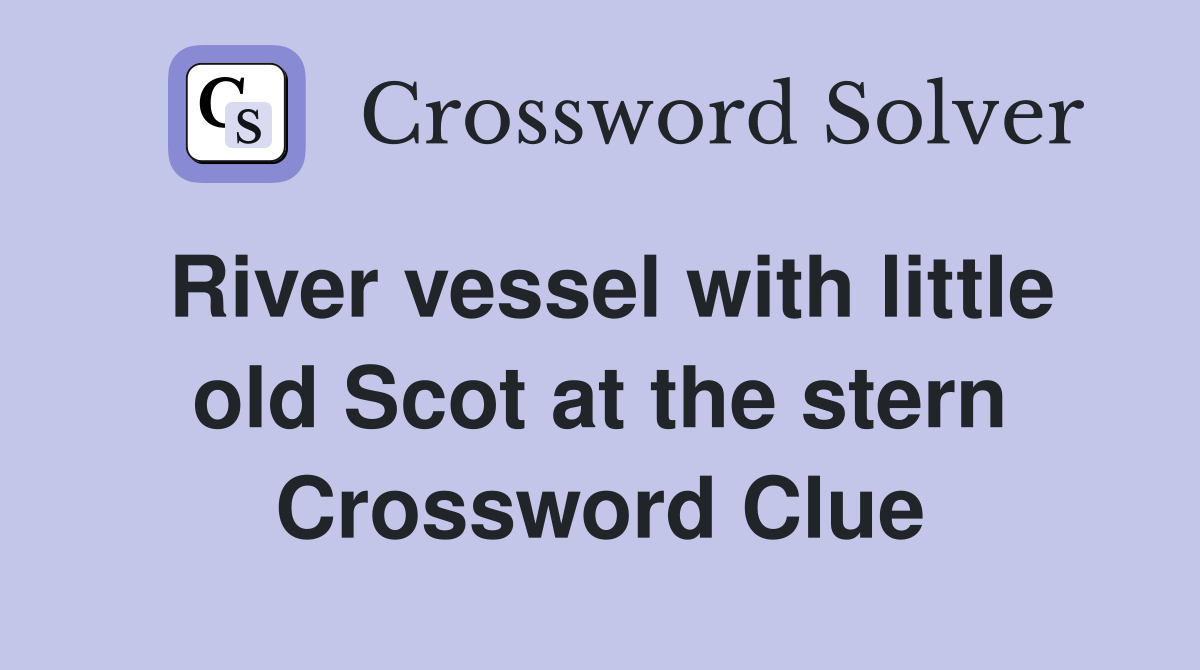 River vessel with little old Scot at the stern Crossword Clue