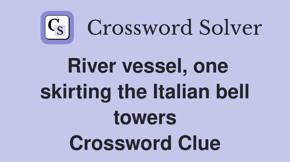 River vessel, one skirting the Italian bell towers Crossword Clue