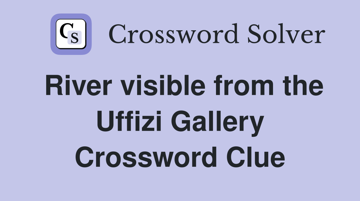 River visible from the Uffizi Gallery Crossword Clue