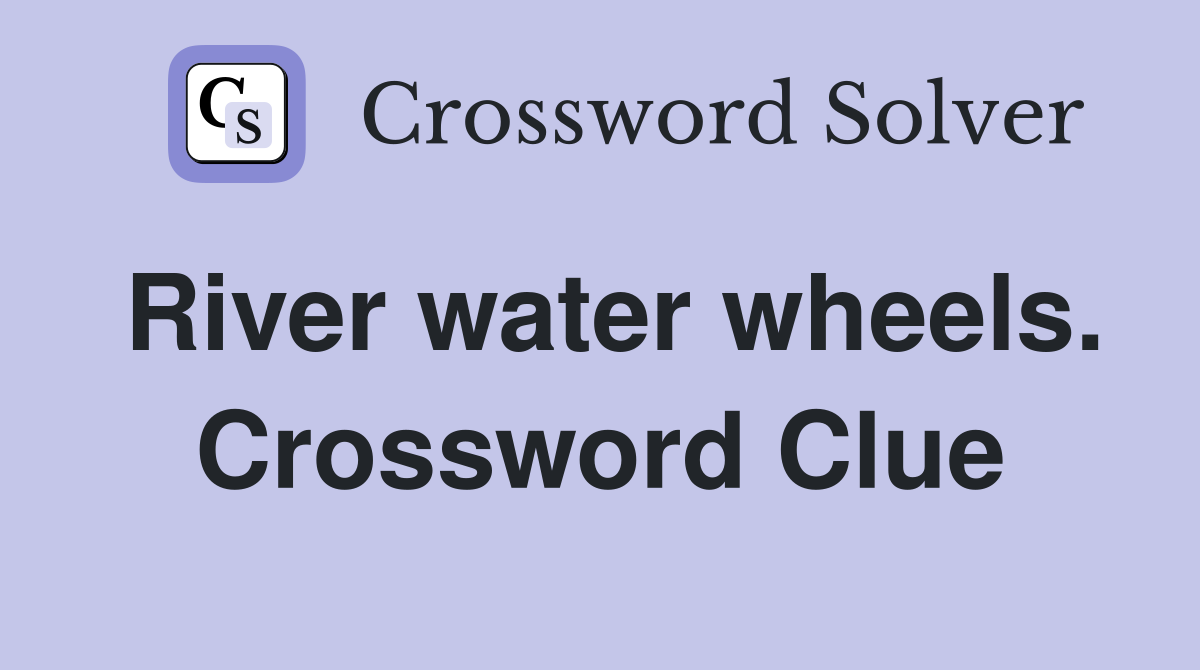 River water wheels. Crossword Clue