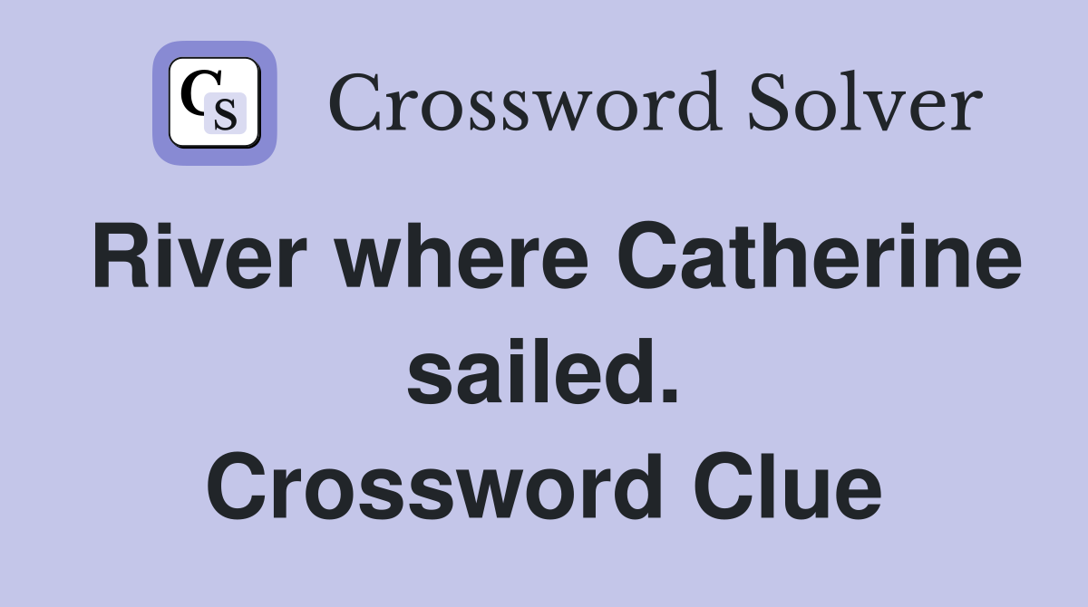 River where Catherine sailed. Crossword Clue