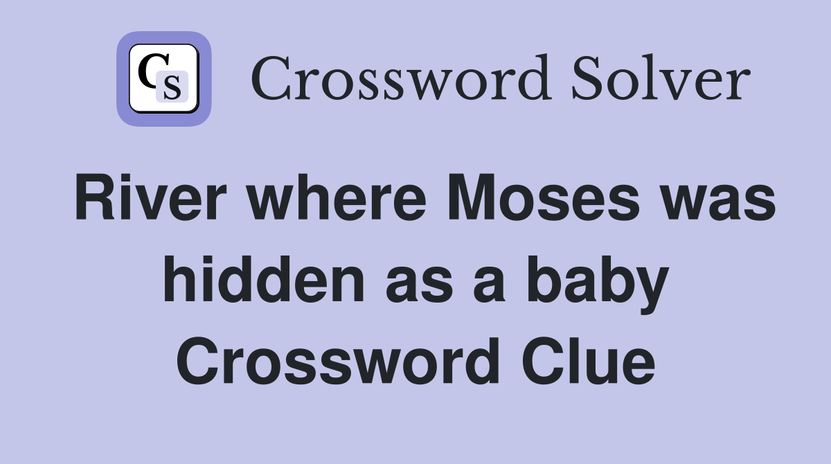 River where Moses was hidden as a baby Crossword Clue
