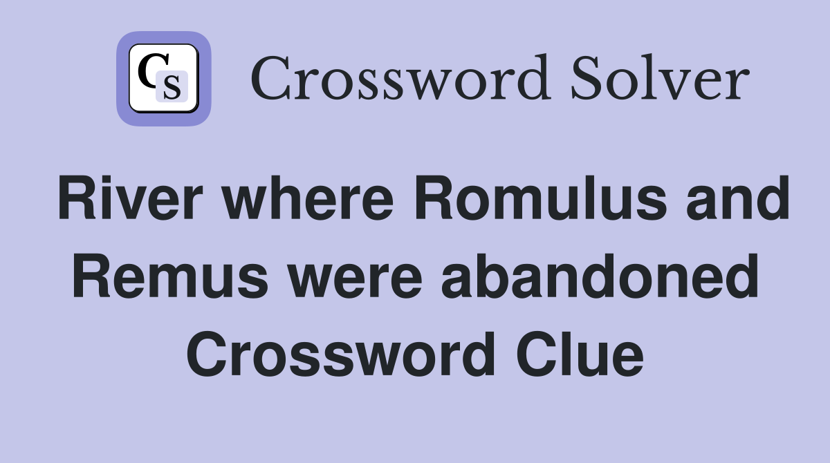River where Romulus and Remus were abandoned Crossword Clue
