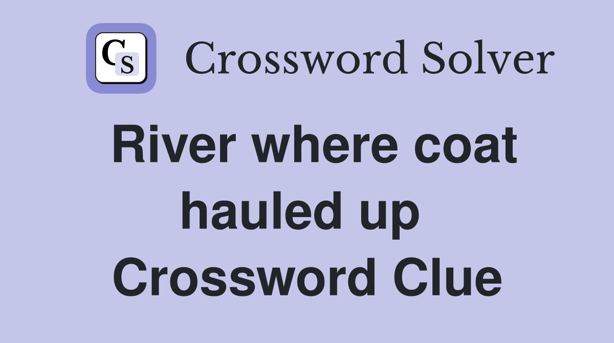 River where coat hauled up  Crossword Clue