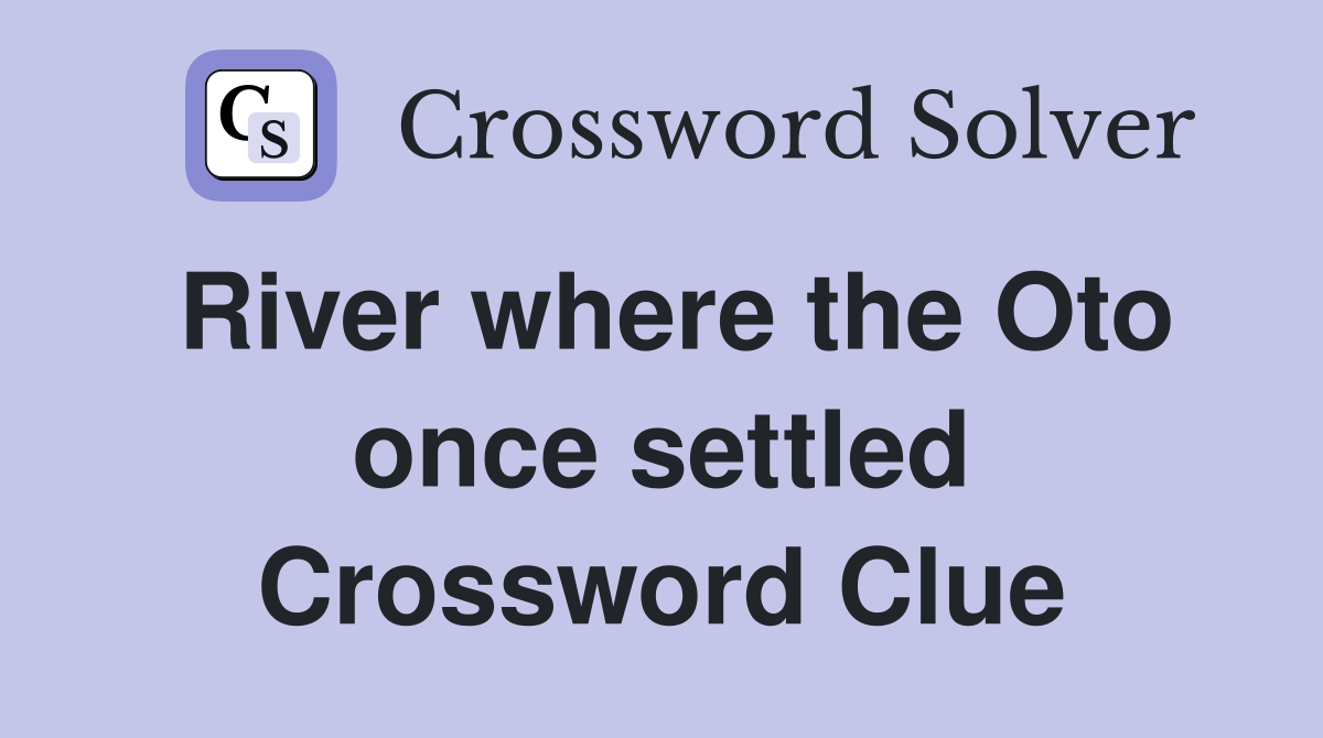River where the Oto once settled Crossword Clue