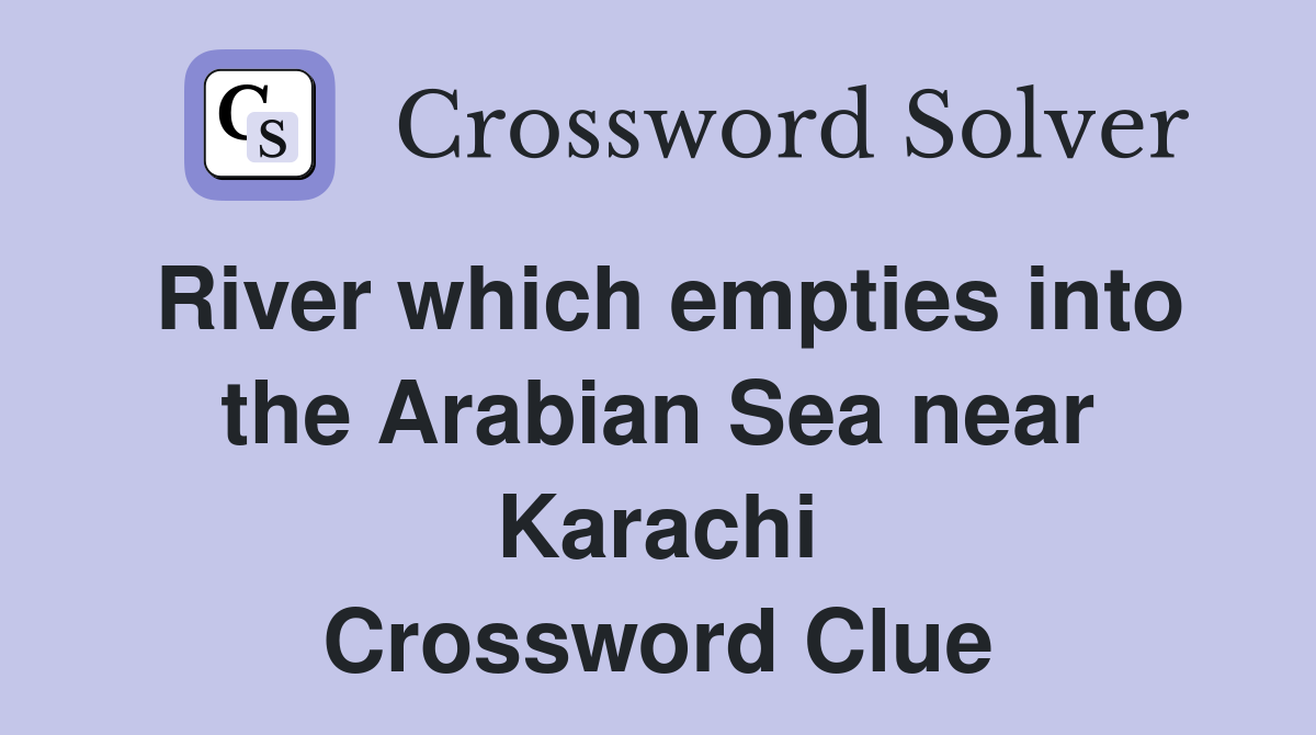 River which empties into the Arabian Sea near Karachi Crossword Clue
