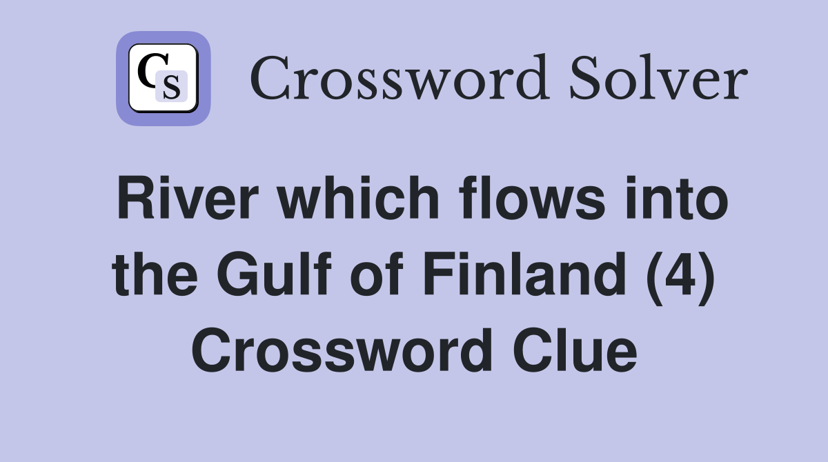 River which flows into the Gulf of Finland (4) Crossword Clue