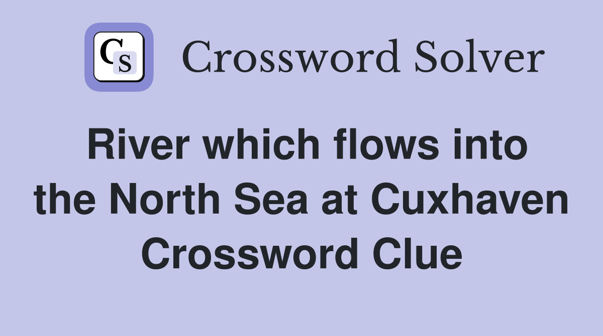 River which flows into the North Sea at Cuxhaven Crossword Clue