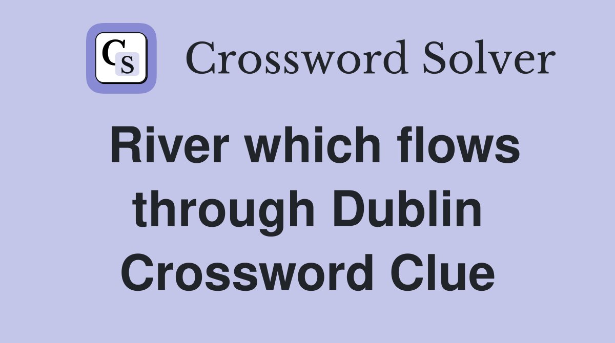River which flows through Dublin Crossword Clue
