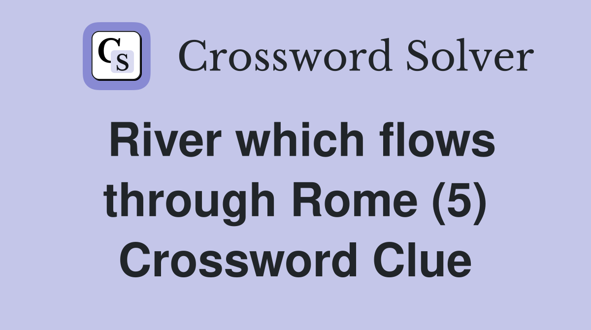 River which flows through Rome (5) Crossword Clue