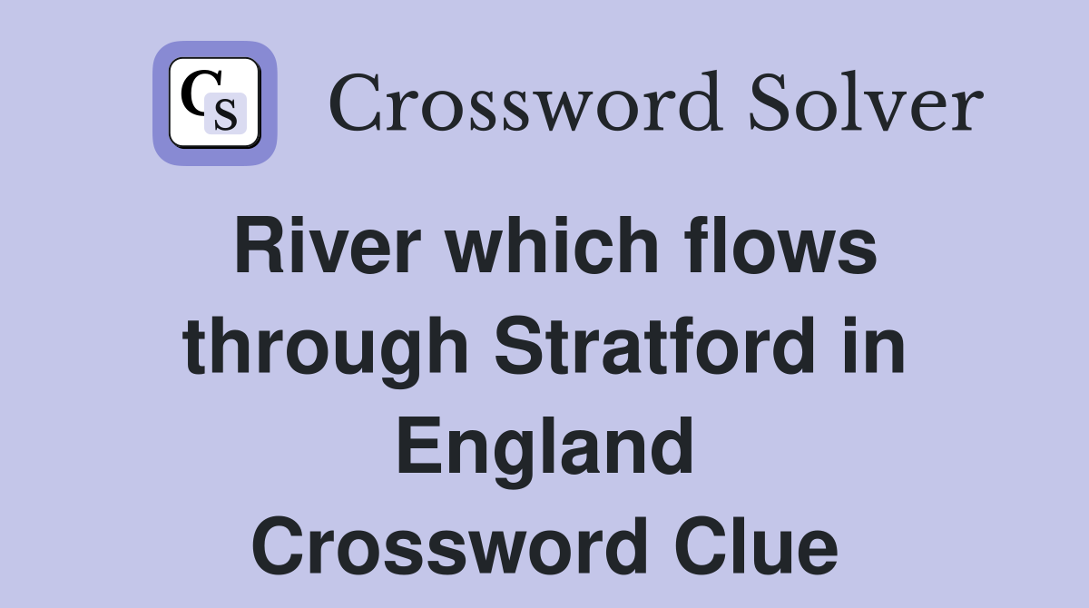 River which flows through Stratford in England Crossword Clue