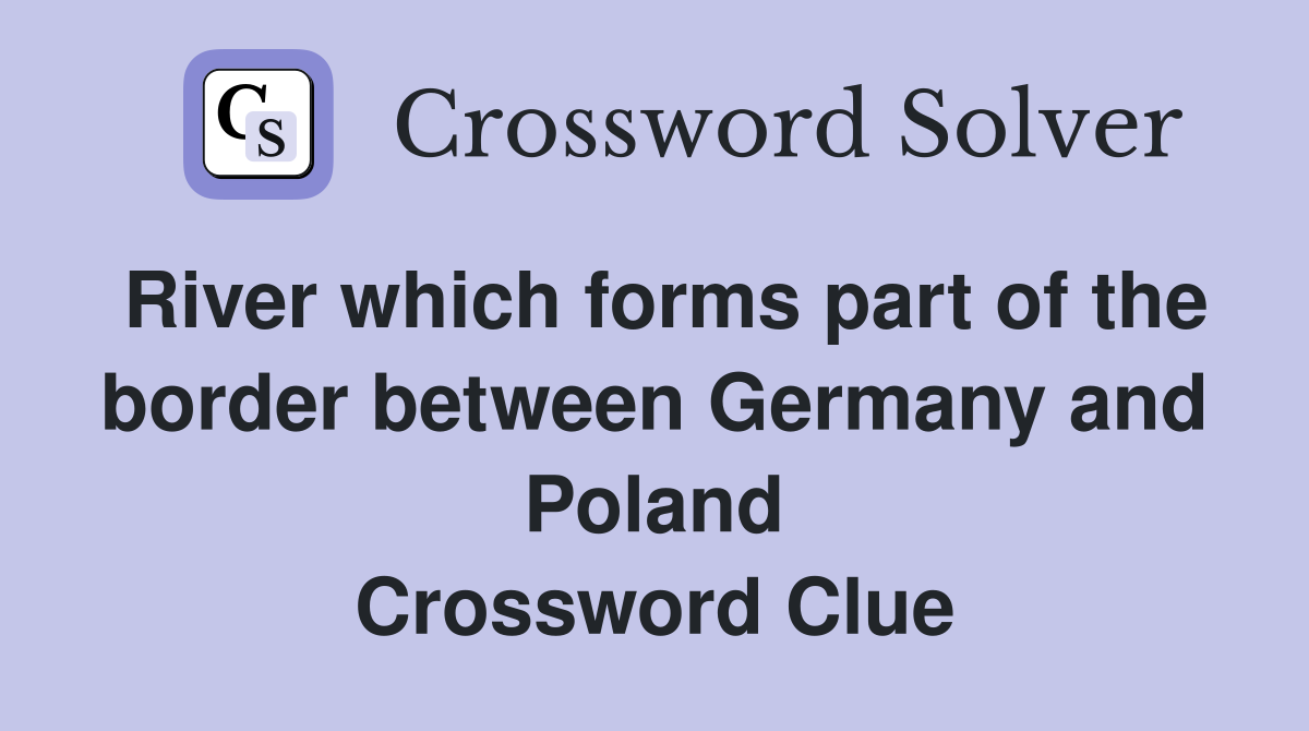 River which forms part of the border between Germany and Poland Crossword Clue
