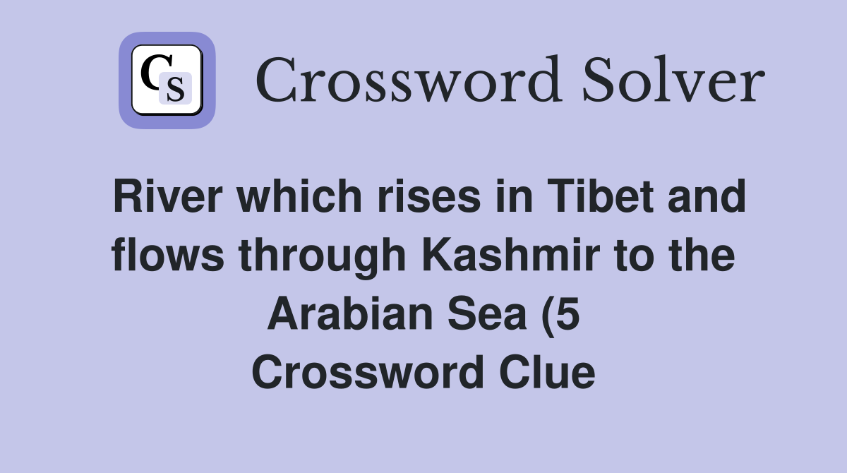 River which rises in Tibet and flows through Kashmir to the Arabian Sea River which rises in Tibet and flows through Kashmir to the Arabian Sea